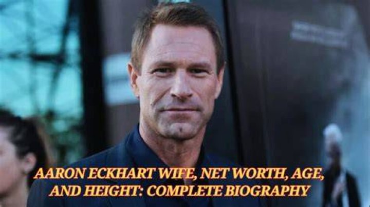 Aaron Eckhart Biography, Age, Height, Wife, Net Worth, Family